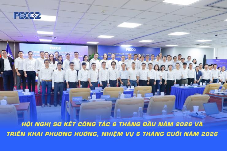 PECC2 TỔ CHỨC HỘI NGHỊ SƠ KẾT CÔNG TÁC 6 THÁNG ĐẦU NĂM VÀ TRIỂN KHAI PHƯƠNG HƯỚNG, NHIỆM VỤ 6 THÁNG CUỐI NĂM 2026